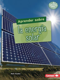 Title: Aprender sobre la energía solar (Finding Out about Solar Energy), Author: Matt Doeden