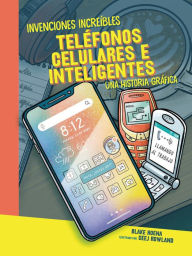 Title: Teléfonos celulares e inteligentes (Cell Phones and Smartphones): Una historia gráfica (A Graphic History), Author: Blake Hoena