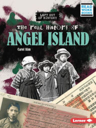 Title: The Real History of Angel Island, Author: Carol Kim