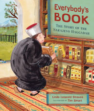 Title: Everybody's Book: The Story of the Sarajevo Haggadah, Author: Linda Leopold Strauss