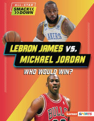 Title: LeBron James vs. Michael Jordan: Who Would Win?, Author: Keith Elliot Greenberg