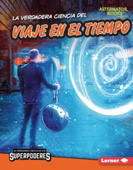 Title: La verdadera ciencia del viaje en el tiempo (The Real Science of Time Travel), Author: Corey Anderson