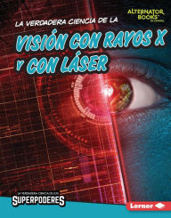 Title: La verdadera ciencia de la visión con rayos X y con láser (The Real Science of X-Ray and Laser Vision), Author: Corey Anderson