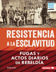 Title: Resistencia a la esclavitud (Resistance to Slavery): Fugas y actos diarios de rebeldía (From Escape to Everyday Rebellion), Author: Cicely Lewis