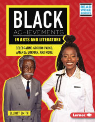 Title: Black Achievements in Arts and Literature: Celebrating Gordon Parks, Amanda Gorman, and More, Author: Elliott Smith
