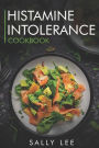 Histamine Intolerance Cookbook: Low-Histamine Breakfast, Snacks, Appetizers, Soups, Main Course and Dessert Recipes for Histamine Intolerance
