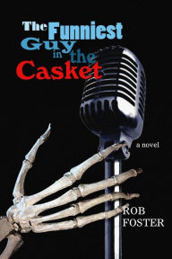 Title: The Funniest Guy In The Casket, Author: Rob Foster