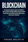 Blockchain: The comprehensive beginner?s guide to learn Blockchain with its innovative technology and Modern Financial Framework that will improve and revolutionize the Next Digital Economy