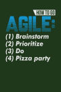 How To Go Agile: (1) Brainstorm (2) Prioritize (3) Do (4) Pizza party: Dark Green, Blue & White Design, Blank College Ruled Line Paper Journal Notebook for Project Managers and Their Families. (Agile and Scrum 6 x 9 inch Composition Book: Journal Diary Fo
