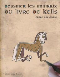 Title: Dessiner les animaux du livre de Kells: ï¿½tape par ï¿½tape, Author: Bertin Valïrie-Anne