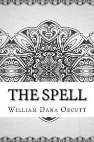 Title: The Spell, Author: William Dana Orcutt