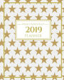 2019 Planner Weekly And Monthly: Journal Planner, Calendar and Schedule Organizer for To do list and New Year?s Resolution With Gold Stars