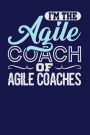 I'm the Agile Coach of Agile Coaches: Dark Blue, Blue & White Design, Blank College Ruled Line Paper Journal Notebook for Project Managers and Their Families. (Agile and Scrum 6 x 9 inch Composition Book: Journal Diary For Writing and Notes)