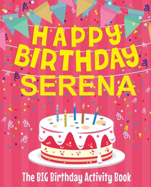 Happy Birthday Serena - The Big Birthday Activity Book: Personalized