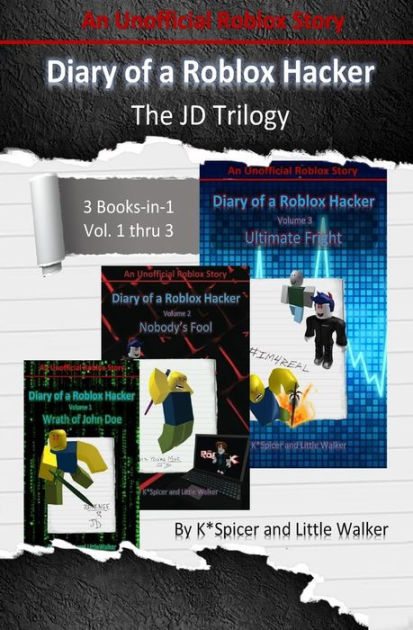 Diary Of A Roblox Hacker The Jd Trilogy 3 Books In 1 By K