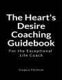 The Heart's Desire Coaching Guidebook: For the Exceptional Life Coach