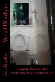 Title: Verbal Diarrhoea, Author: Tom Priestley