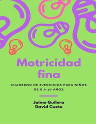Title: Fichas Motricidad fina para niï¿½os de 8 a 10 aï¿½os: Motricidad fina para niï¿½os de 8 a 10 aï¿½os, Author: David Cueto