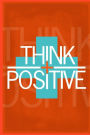 Think Positive: Unruled/Blank/Plain/Unlined Notebook,100 pages, 6 x 9 with a Gorgeous cover