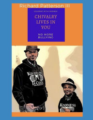 Title: Chivalry Lives in You: (coloring with Kindness), Author: Richard Patterson III