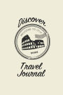Discover Travel Journal: 6x9 Rome Italy Blank Lined Pages Travel Notebook - Ideal for Notes, To Do Lists or Journaling While Traveling