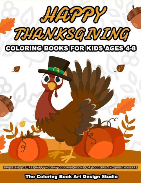 Thanksgiving Coloring Books for Kids Ages 4-8: Thanksgiving Coloring Book:  Simple Big Pictures Happy Holiday Coloring Books for Toddlers and  Preschoolers by The Coloring Book Art Design Studio, Paperback