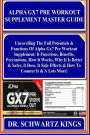 ALPHA GX7 PRE WORKOUT SUPPLEMENT Master Guide: Unravelling The Full Potentials & Functions Of Alpha Gx7 Pre Workout Supplement: It Functions, Benefits, Precautions, How It Works, Why It Is Better & Safer, It Dose, It Side Effects & How To Counter It &