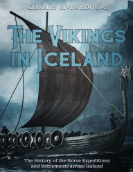 Title: The Vikings in Iceland: The History of the Norse Expeditions and Settlements across Iceland, Author: Charles River