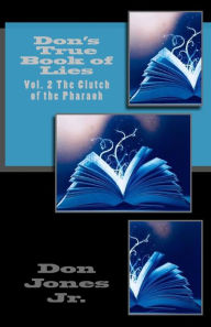 Title: Don's True Book of Lies: Vol. 2 The Clutch of the Pharaoh, Author: Don Jones Jr