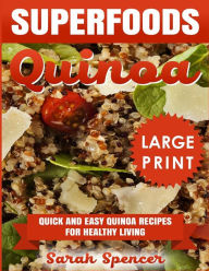 Title: Superfoods Quinoa: Quick and Easy Quinoa Recipes for Healthy Living *** Large Print Edition***, Author: Sarah Spencer