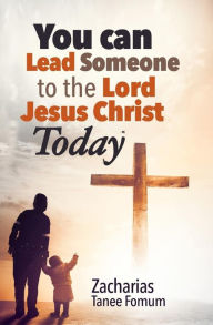 Title: You Can Lead Someone To The Lord Jesus Christ Today, Author: Zacharias Tanee Fomum