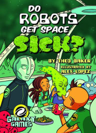 Title: Do Robots Get Space Sick?, Author: Theo  Baker