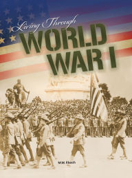 Title: Living Through World War I, Author: M. M. Eboch