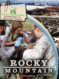 Title: Natural Laboratories: Scientists in National Parks Rocky Mountain, Author: Christy Mihaly