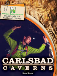 Title: Natural Laboratories: Scientists in National Parks Carlsbad Caverns, Author: Robin Koontz