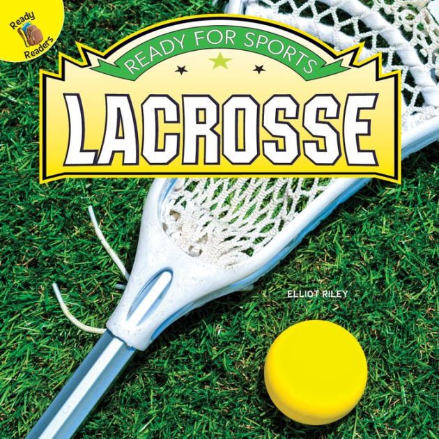 Ready for Sports Lacrosse by Elliot Riley eBook (NOOK Kids) Barnes