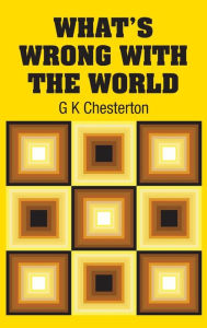 Title: What's Wrong with the World, Author: G. K. Chesterton