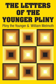 Title: The Letters of the Younger Pliny, Author: Pliny the Younger