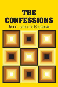 Title: The Confessions, Author: Jean - Jacques Rousseau