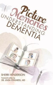 Title: Picture Memories: Understanding Dementia, Author: Sherri Henderson