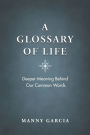 A Glossary of Life: Deeper Meaning Behind Our Common Words