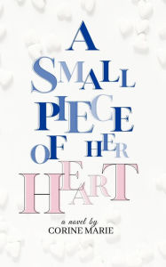 Title: A Small Piece Of Her Heart, Author: Corine Marie