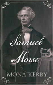 Title: Samuel Morse, Author: Mona Kerby