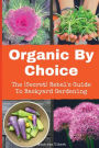 Organic By Choice: The (Secret) Rebel's Guide To Backyard Gardening