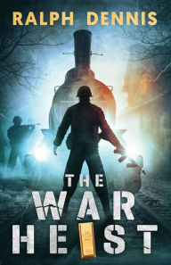 Title: The War Heist, Author: Ralph Dennis