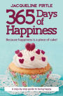 365 Days of Happiness: Because happiness is a piece of cake!