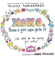 Title: xoxo, from a girl who gets it: life notes for the young girl within, Author: Melody Pourmoradi