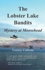 Title: The Lobster Lake Bandits: Mystery at Moosehead, Author: Tommy Carbone