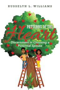 Title: Patterns of the Heart: Discernment in Choosing a Potential Spouse, Author: Russelyn L. Williams
