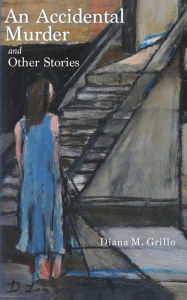 Title: An Accidental Murder: And Other Stories, Author: Diana M Grillo